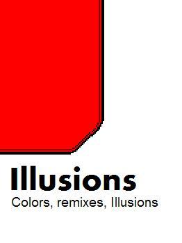 Illusion - Colors, remixes, illusions, and EVIL just joking